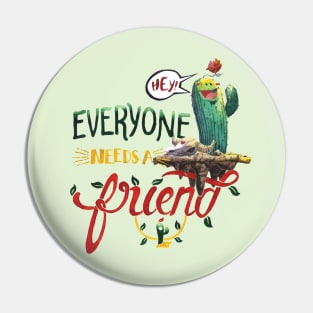 Everyone Needs A Friend Pin