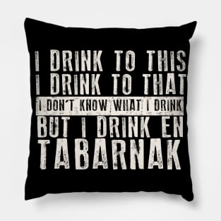 I Drink to This I Drink to That I Don't Know What I Drink But I Drink En Tabarnak Pillow