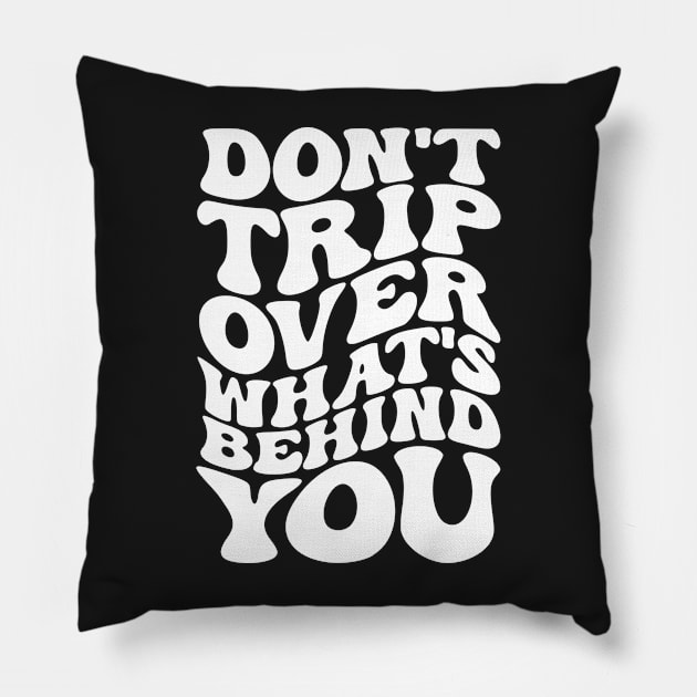 Don’t trip over what’s behind you , Positive Quote Shirt, Inspirational Sayings On Back , Cute Motivational Gifts, Good Vibes positive energy quote Pillow by styleandlife