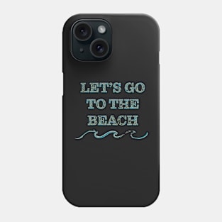 Let's go to the beach Phone Case