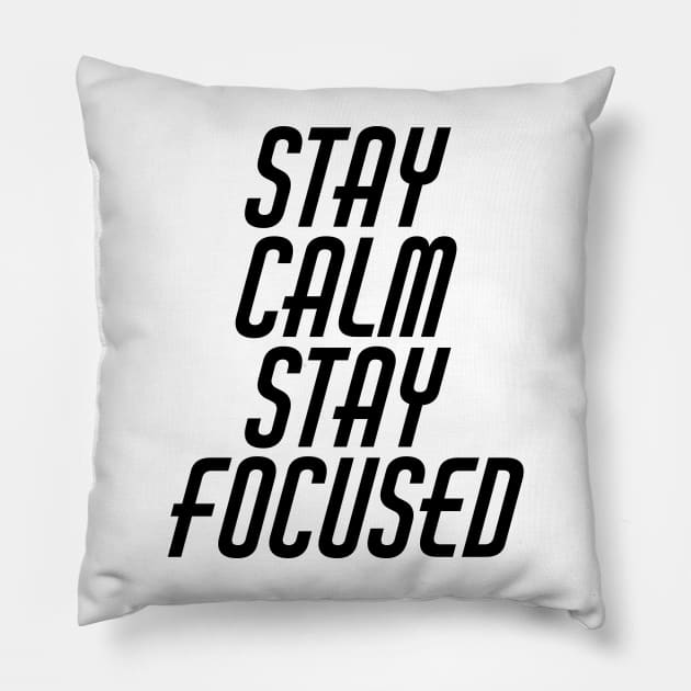 Stay Calm Stay Focused Pillow by Texevod