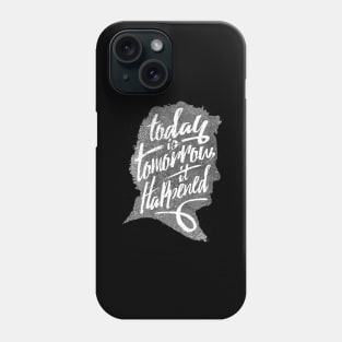 Today is Tomorrow Phone Case