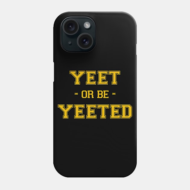 Yeet or be Yeeted Phone Case by thehollowpoint