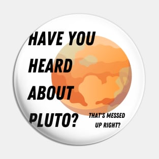 Have you heard about Pluto? tee Pin