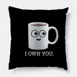 I own you - coffee Pillow