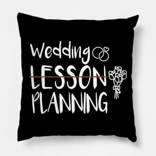 Wedding Planning, Not Lesson - Funny Engaged Teacher Wedding Pillow