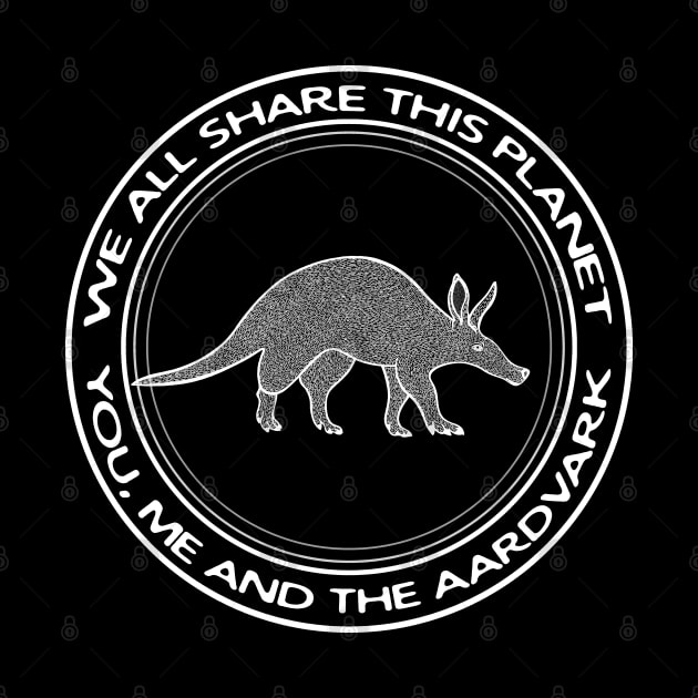 Aardvark - We All Share This Planet - animal design by Green Paladin