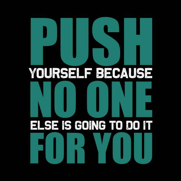 Push yourself because no one else is going to do it for you by TS Studio