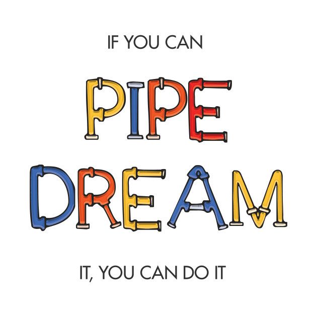 If you can pipe dream it, you can do it by Heyday Threads