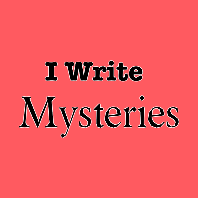 I Write Mysteries by INKmagineandCreate