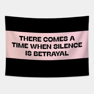 There Comes A Time When Silence Is Betrayal Tapestry