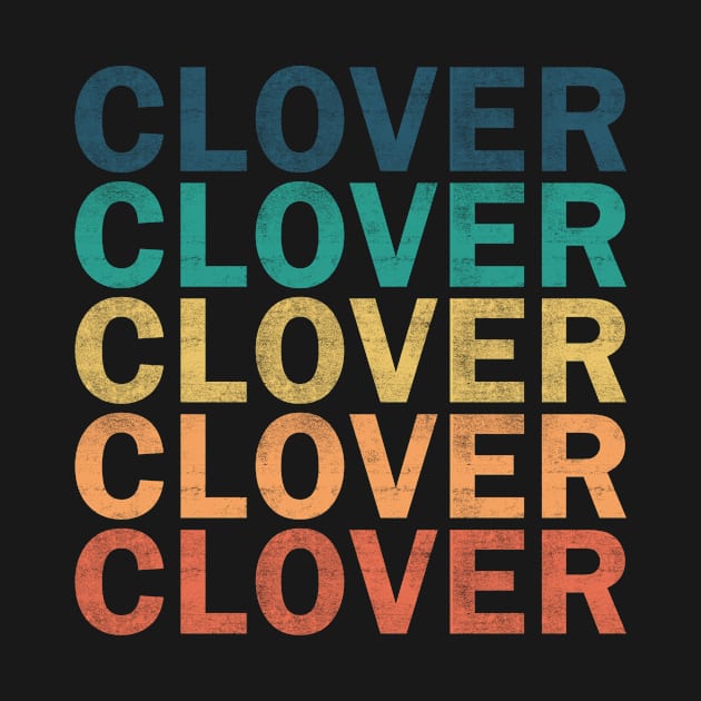 Clover Name T Shirt - Clover Vintage Retro Name Gift Item Tee by henrietacharthadfield