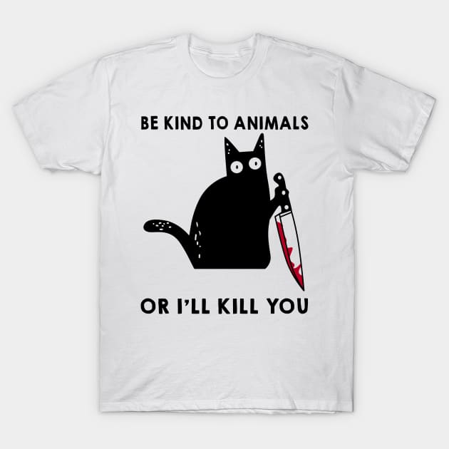 Be Kind To Animal Or I'll Kill You Shirt Be Kind To Animal Or I'll Kill You Shirt