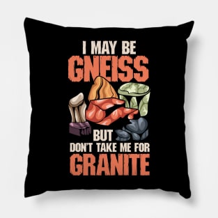 I May Be Gneiss But Don't Take Me For Granite Pillow