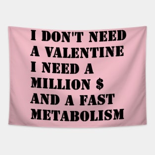 I Don't Need A Valentine, I Need A Million Dollars And A Fast Metabolism Tapestry