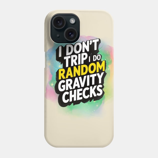 I don't trip, I do random Gravity checks Phone Case by ZaxiDesign