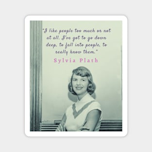 Sylvia Plath portrait and quote:  I like people too much or not at all. Magnet