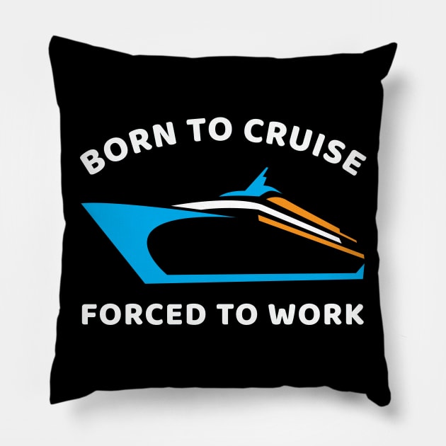 Born To Cruise Forced To Work Pillow by OffTheDome