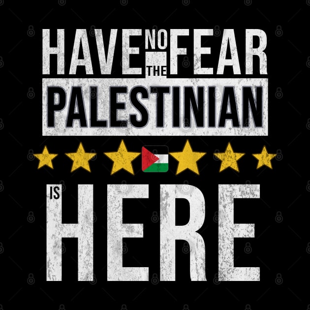 Have No Fear The Palestinian Is Here - Gift for Palestinian From Palestine by Country Flags