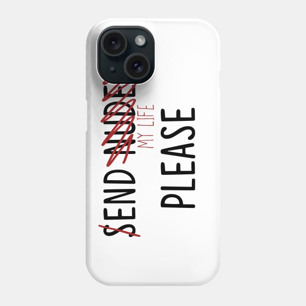 Send Nudes (end my life) Phone Case by LightandKhaos