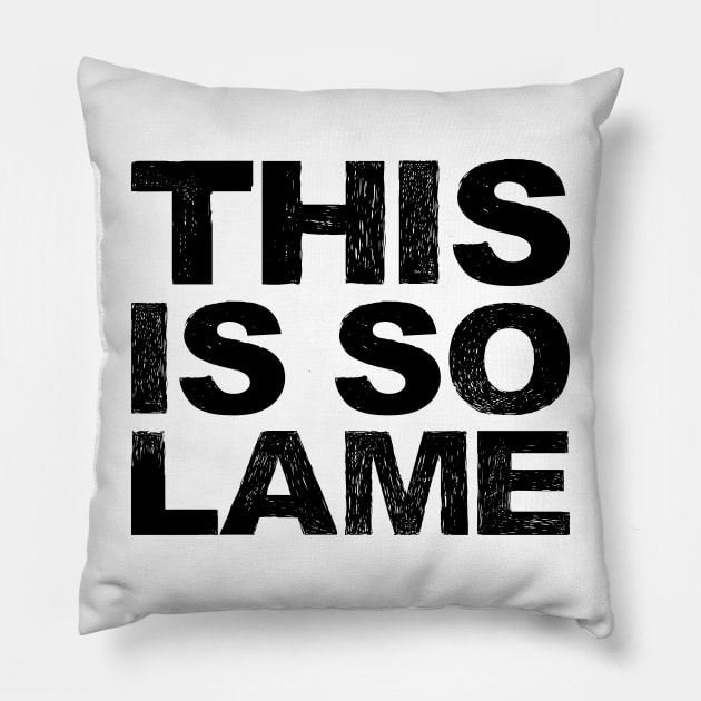 This is so lame - Grungy black Pillow by FOGSJ