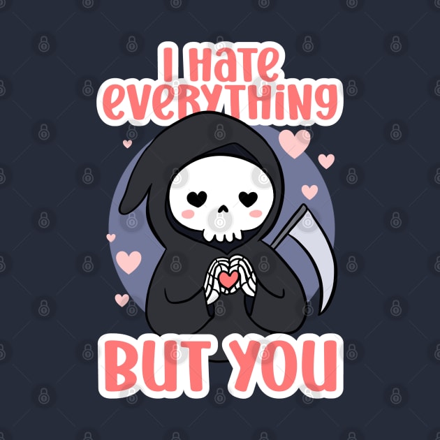 Funny valentines day gift - a cute grim reaper - I hate everything but you by Yarafantasyart