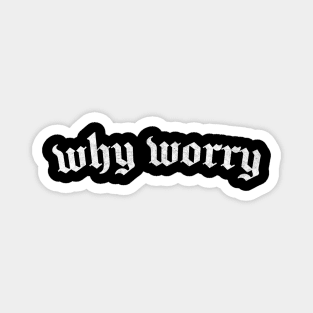 Why Worry Magnet