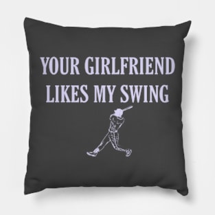 Funny Baseball Quote your girlfriend likes my swing Pillow