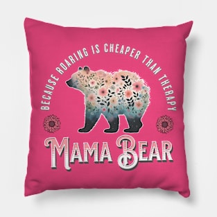 Mama Bear - Because Roaring Is Cheaper Than Therapy Pillow