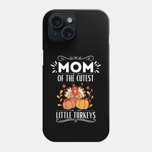 Mom of The Cutest Little Turkeys - Cute Motherhood Thanksgiving Saying Funny Gift for Family Love Phone Case