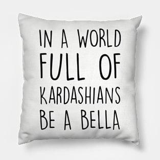 In A World Full Of Kardashians Be A Bella Daughter Son T Shirts Pillow