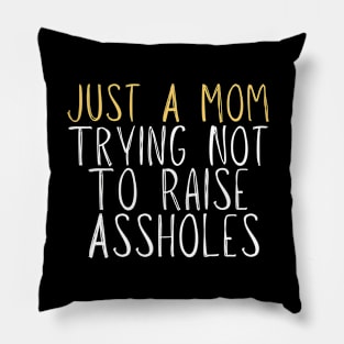 Funny Just A Mom Trying Not To Raise Assholes Novelty Pillow