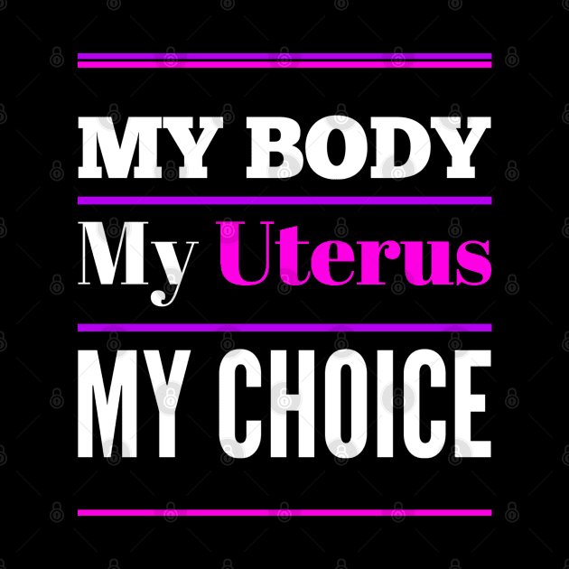 Women's Rights My Body My Uterus My Choice by egcreations