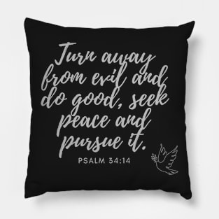 Psalm 34:14 Turn away from evil and do good, seek peace and pursue it. Silver on Black Pillow