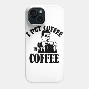 Put coffee in my coffee Phone Case