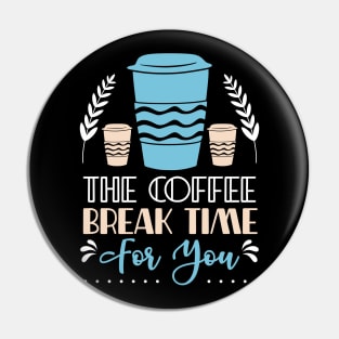 The Coffee Break Time for you Pin