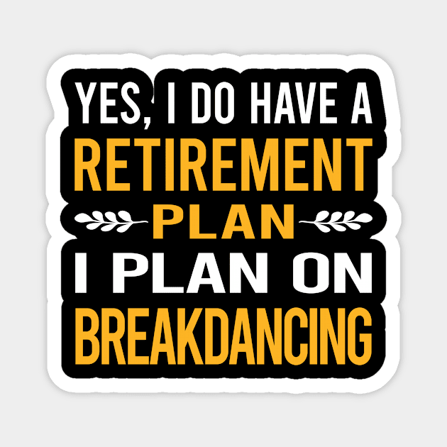 Funny My Retirement Plan Breakdancing Breakdance Breakdancer Break Dance Magnet by Happy Life