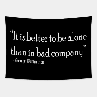 Better to be alone than in bad company Tapestry