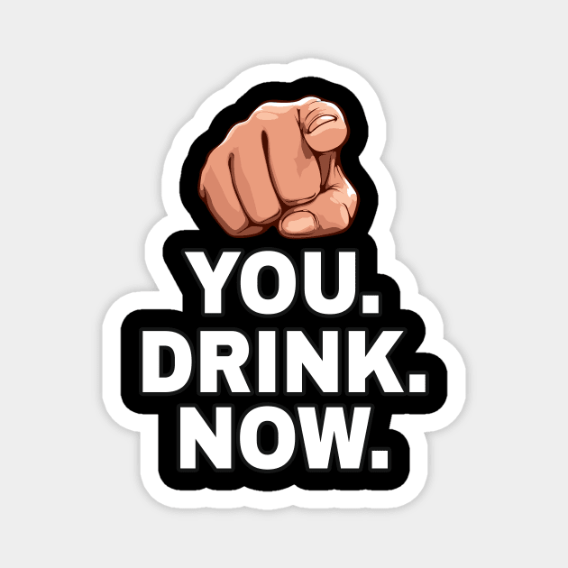 You drink now Magnet by Foxxy Merch