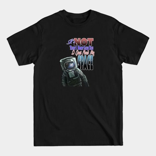 Disover I Need My SPACE! - Space - T-Shirt