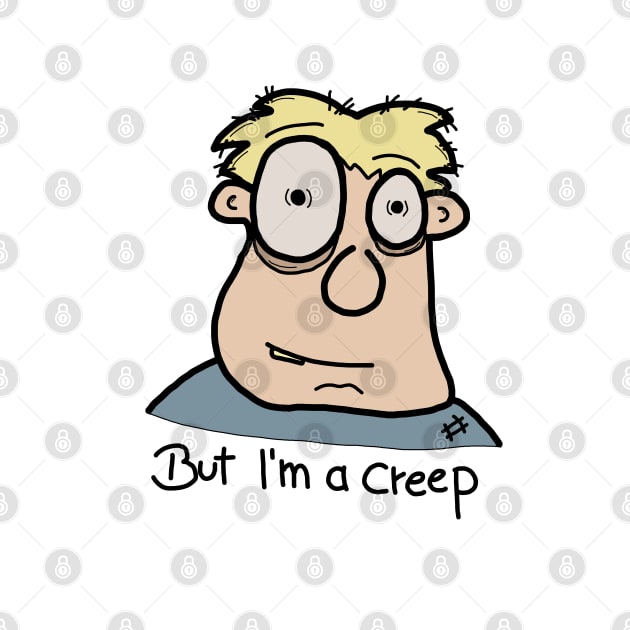 But I am a creep I by JatoLino