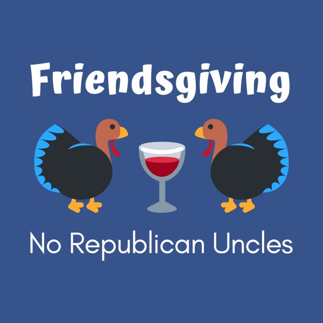 Friendsgiving No Republican Uncles by spiffy_design