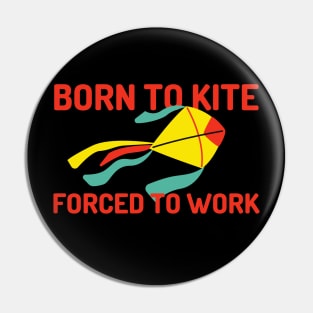 Born To Kite Forced To Work Colorful Design Pin