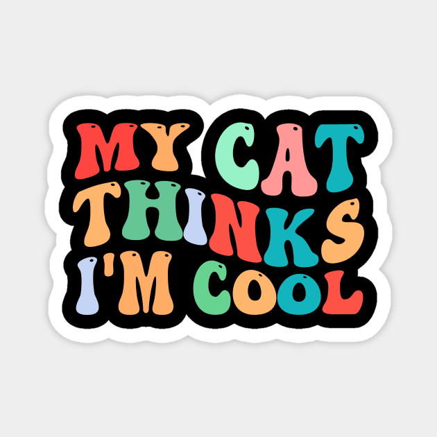 my cat thinks i'm cool Magnet by TheDesignDepot