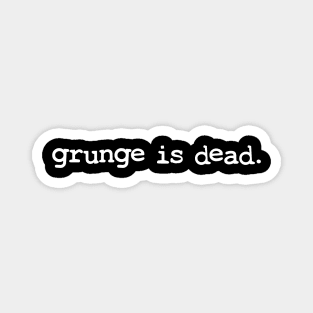 Grunge is Dead Magnet