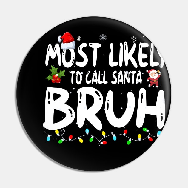 Most Likely To Call Santa Bruh Pin by Bourdia Mohemad