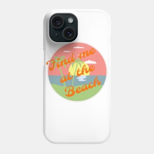 Find me at the beach Phone Case