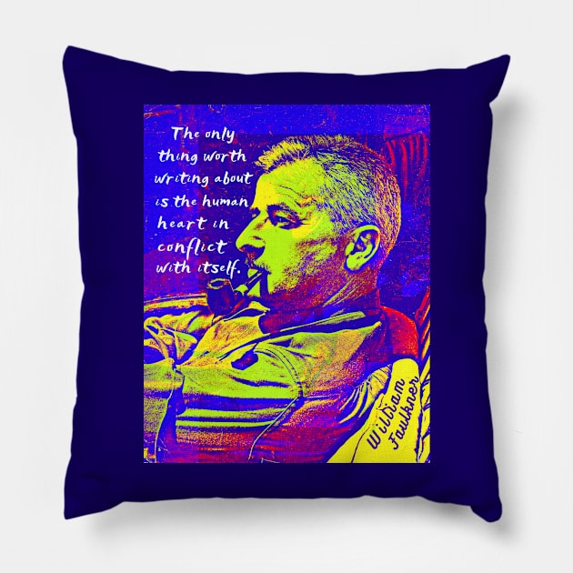 William Faulkner portrait and quote:  The only thing worth writing about is the human heart in conflict with itself. Pillow by artbleed