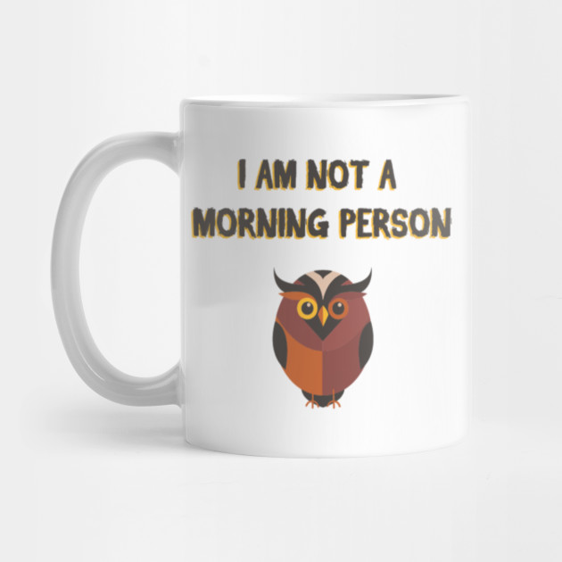 I am not a morning person - Funny not a morning person ...
Not A Morning Person Funny