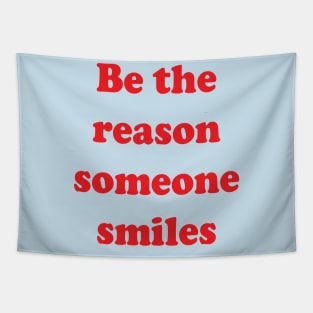 Be the reason someone smiles Tapestry